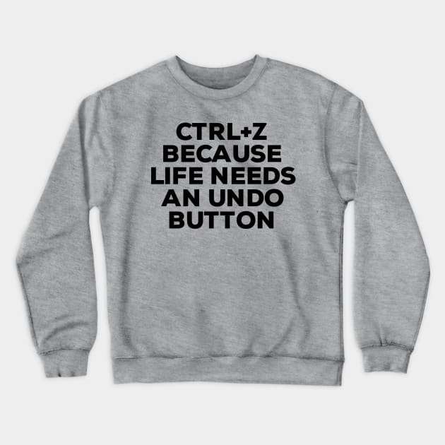 Ctrl+ Z Because Life Needs An Undo Button Crewneck Sweatshirt by NomiCrafts